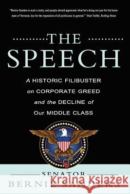 The Speech: A Historic Filibuster on Corporate Greed and the Decline of Our Middle Class Bernie Sanders 9781468178470 Createspace Independent Publishing Platform