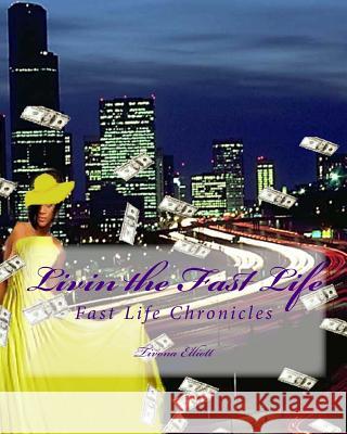 Livin the Fast Life: Fast Life Chronicles Tivona Elliott 9781468179453