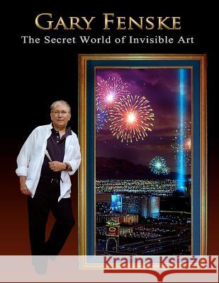 Gary Fenske, The Secret World of Invisible Art: The Secret World of Invisible Art & A Collection from the Pioneer of Luminism Fenske, Gary 9781468179606 Createspace