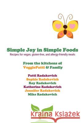 Simple Joy in Simple Foods: Recipes for vegan, gluten-free, and allergy-friendly meals Radakovich, Sophie 9781468180589 Createspace