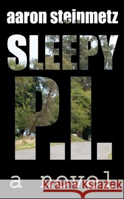 Sleepy P.I. Aaron Steinmetz 9781468180770
