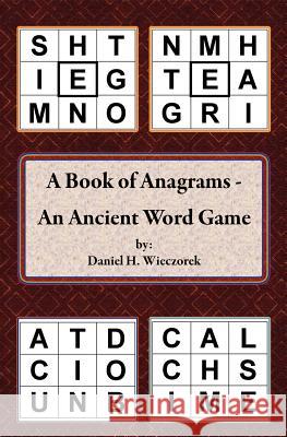 A Book of Anagrams - An Ancient Word Game Daniel H Wieczorek 9781468180879 Createspace Independent Publishing Platform