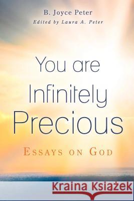 You are Infinitely Precious: Essays on God Peter, Laura A. 9781468182156