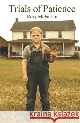 Trials of Patience Rory McFarlan 9781468183047 Createspace Independent Publishing Platform