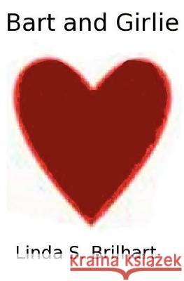 Bart and Girlie Linda S. Brilhart 9781468183849 Createspace