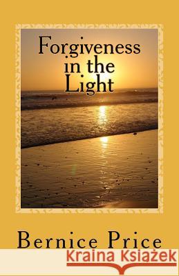 Forgiveness in the Light Bernice Price 9781468184082