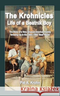 The Krohnicles: Life of a Beatnik Boy Pat A. Krohn 9781468184624 Createspace