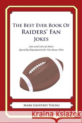 The Best Ever Book of Raiders' Fan Jokes: Lots and Lots of Jokes Specially Repurposed for You-Know-Who Mark Geoffrey Young 9781468184938 Createspace
