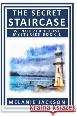 The Secret Staircase: A Wendover House Mystery Melanie Jackson 9781468186185