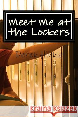 Meet Me at the Lockers Derek Hinkle 9781468186659