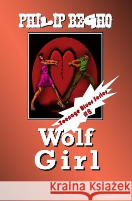 Wolf Girl: Teenage Blues Series Philip Begho 9781468187649 Createspace