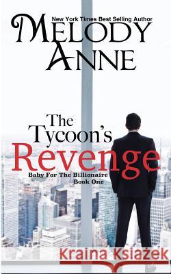 The Tycoon's Revenge: Baby for the Billionaire Melody Anne, Nicole Sanders Photography 9781468187953 Createspace Independent Publishing Platform