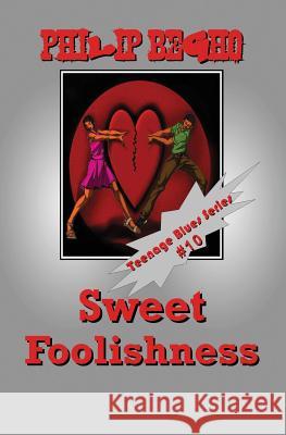 Sweet Foolishness: Teenage Blues Series Philip Begho 9781468188639 Createspace