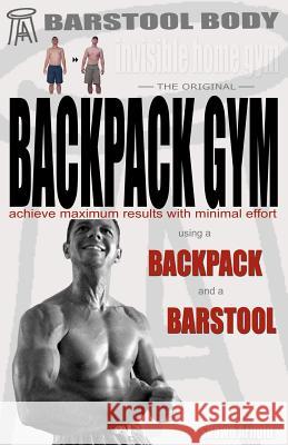 Barstool Body Invisible Home Gym the Original Backpack Gym Shawn Arnold 9781468188981