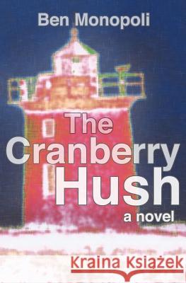 The Cranberry Hush Ben Monopoli 9781468189551 Createspace