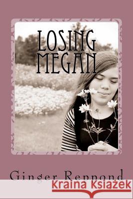 Losing Megan: A mother's journey of loss Reppond, Ginger 9781468190663 Createspace