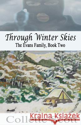 Through Winter Skies: The Evans Family, Book Two Collette Scott 9781468191189