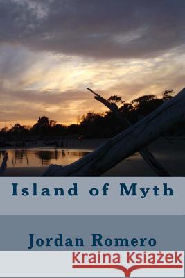 Island of Myth Jordan Romero 9781468191783 Createspace