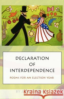 Declaration of Interdependence: Poems for an Election Year Janet Wong 9781468191912 Createspace