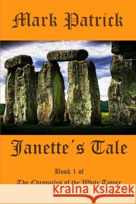 Janette's Tale: Book 1 of the Chronicles of the White Tower Mark Patrick 9781468193077