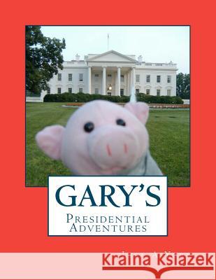 Gary's Presidential Adventures Lisa Anna York 9781468194081 Createspace