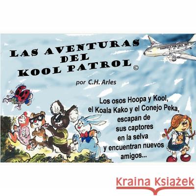 Las Aventuras del Kool Patrol (c) Arles, C. H. 9781468194135 Createspace