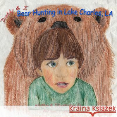 Daddy & I Bear Hunting in Lake Charles, LA Fuselier, Michael a. 9781468194210 Createspace