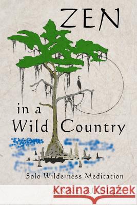 Zen in a Wild Country: Solo Wilderness Meditation Anne Rudloe 9781468194647 Createspace