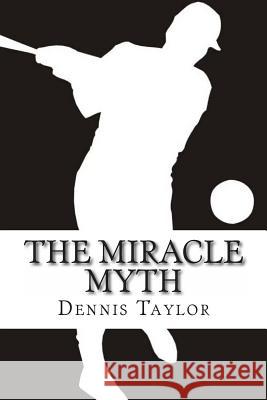 The Miracle Myth Dennis Taylor 9781468194814