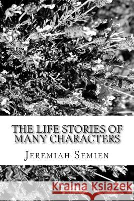 The Life Stories Of Many Characters Semien, Jeremiah 9781468196207 Createspace