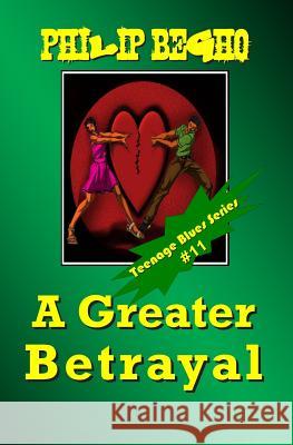A Greater Betrayal: Teenage Blues Series Philip Begho 9781468196290 Createspace