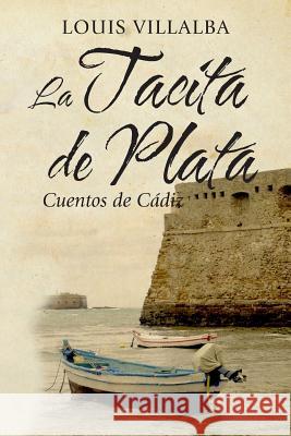 La Tacita de Plata: Cuentos de Cádiz Villalba, Louis 9781468196641 Createspace