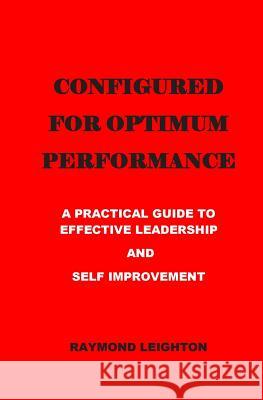 Configured for Optimum Performance Raymond Leighton 9781468197228 Createspace