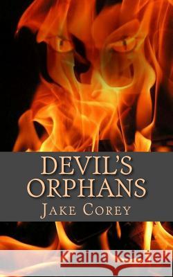 Devil's Orphans Jake Corey 9781468197235 Createspace