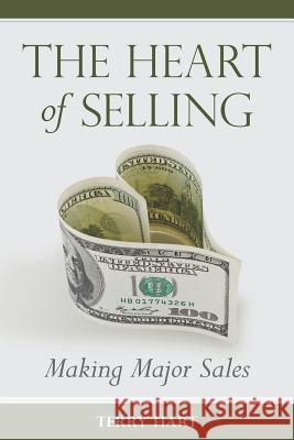The Heart of Selling: Making Major Sales Terry Hart 9781468197532 Createspace Independent Publishing Platform