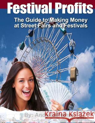 Festival Profits: How to Make Money at Street Fairs and Festivals MR Andy Lapointe 9781468197778 Createspace