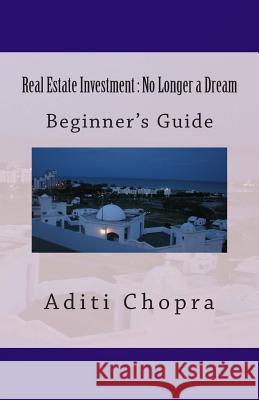 Real Estate Investment: No Longer a Dream Aditi Chopra 9781468197853 Createspace