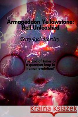 Armageddon Yellowstone: Hell Unleashed Terry Rich Hartley 9781468198843 Createspace