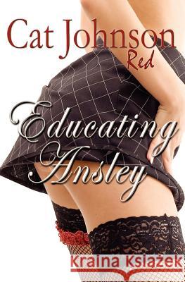 Educating Ansley: A Red Hot Menage with Cowboys! Cat Johnson 9781468199192 Createspace