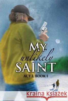 My Unlikely Saint: Act 1. Book I. Dalton/Cowan, Stephanie 9781468199499