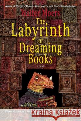 The Labyrinth of Dreaming Books Walter Moers John Brown 9781468307146 Overlook Press
