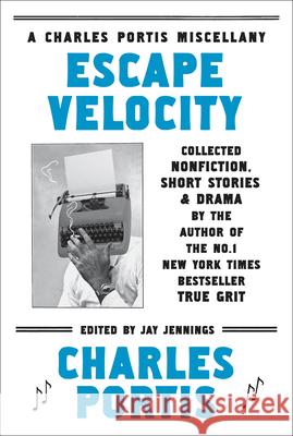 Escape Velocity: A Charles Portis Miscellany Charles Portis 9781468307399 Overlook Press