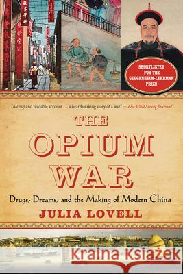 The Opium War: Drugs, Dreams, and the Making of Modern China Julia Lovell 9781468311730 Overlook Press