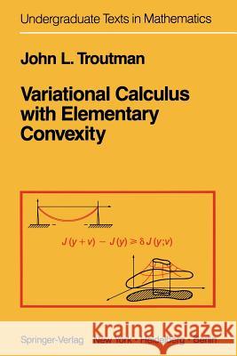 Variational Calculus with Elementary Convexity J. L. Troutman 9781468401608 Springer