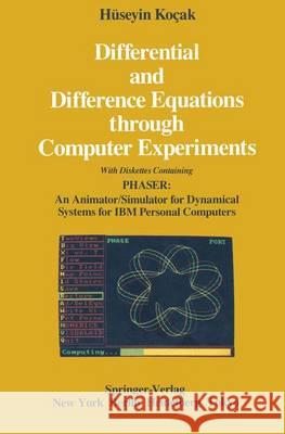 Differential and Difference Equations Through Computer Experiments: With Diskettes Containing Phaser: An Animator/Simulator for Dynamical Systems for Kocak, Hüseyin 9781468402735 Springer