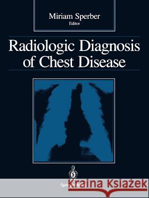 Radiologic Diagnosis of Chest Disease Miriam Sperber 9781468403497 Springer