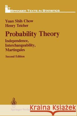 Probability Theory: Independence, Interchangeability, Martingales Chow, Yuan S. 9781468405064 Springer