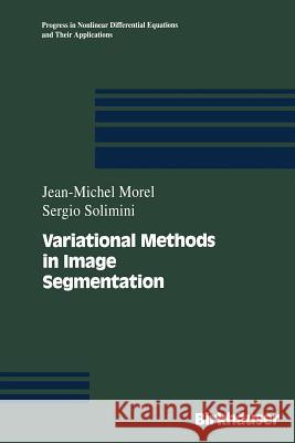 Variational Methods in Image Segmentation: With Seven Image Processing Experiments Morel, Jean-Michel 9781468405699