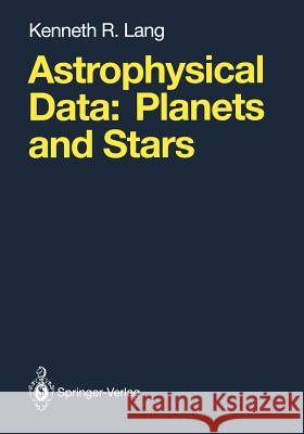 Astrophysical Data: Planets and Stars Lang, Kenneth R. 9781468406429 Springer