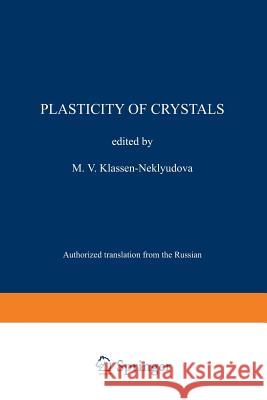 Plasticity of Crystals M. V M. V. Klassen-Neklyudova 9781468406603 Springer